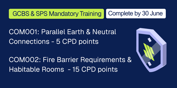 Mandatory battery courses graphical tile. Text reads: GCBS & SPS Mandatory Training. Complete by 30 June. COM001: Parallel Earth & Neutral Connections - 5CPD Points. COM002: Fire Barrier Requirements & Habitable Rooms - 15 CPD Points.. 